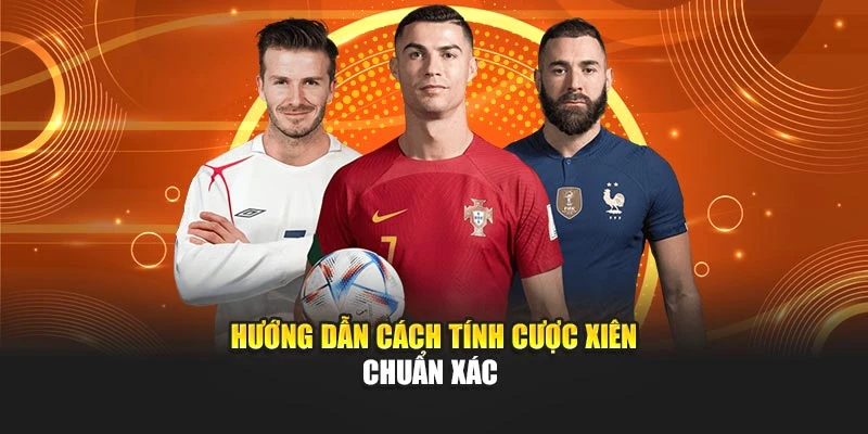 Hướng dẫn cách tính cược xiên chuẩn xác