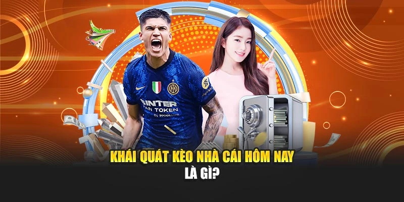 Khái quát kèo nhà cái hôm nay là gì?