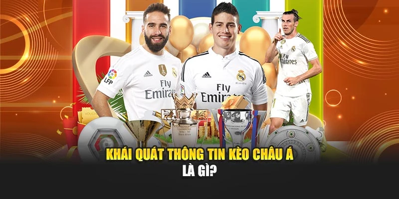 Khái quát thông tin kèo châu Á là gì?