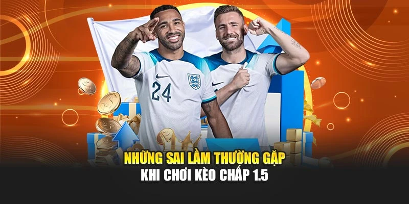 Những sai lầm thường gặp khi chơi kèo chấp 1.5