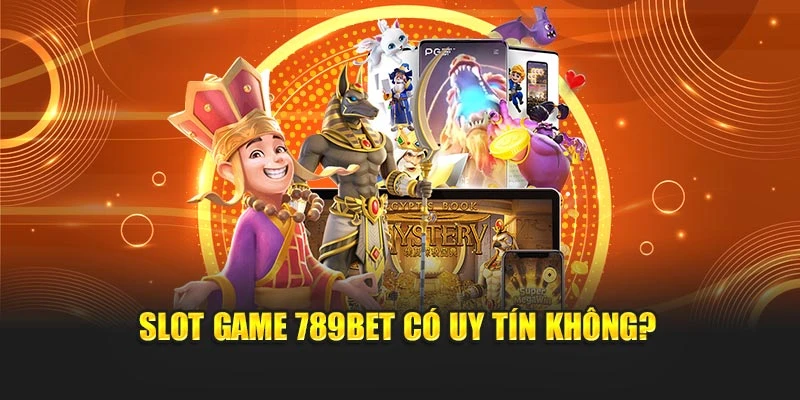 Slot game 789BET có uy tín không?