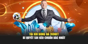 Tài Xỉu Bóng Đá 789BET - Bí Quyết Soi Kèo Chuẩn Xác Nhất