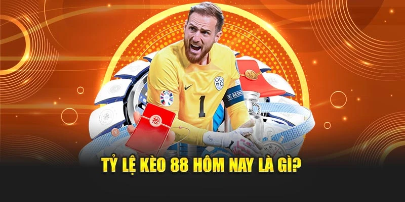 Tỷ lệ kèo 88 hôm nay là gì?