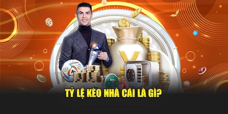 Tỷ lệ kèo nhà cái là gì?